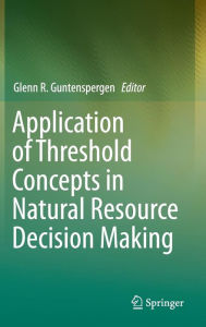 Title: Application of Threshold Concepts in Natural Resource Decision Making, Author: Glenn R. Guntenspergen