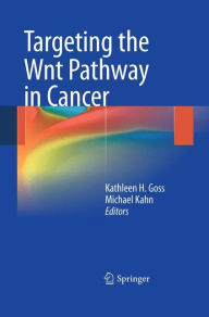 Title: Targeting the Wnt Pathway in Cancer, Author: Kathleen H. Goss