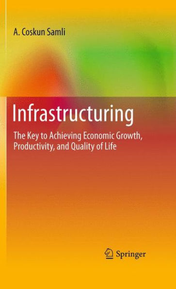 Infrastructuring: The Key to Achieving Economic Growth, Productivity, and Quality of Life