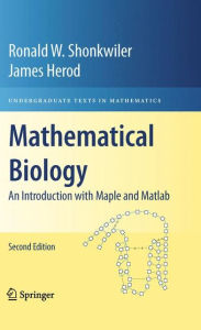 Title: Mathematical Biology: An Introduction with Maple and Matlab / Edition 2, Author: Ronald W. Shonkwiler