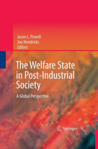 Title: The Welfare State in Post-Industrial Society: A Global Perspective, Author: Jason L. Powell