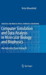 Title: Computer Simulation and Data Analysis in Molecular Biology and Biophysics: An Introduction Using R / Edition 1, Author: Victor Bloomfield