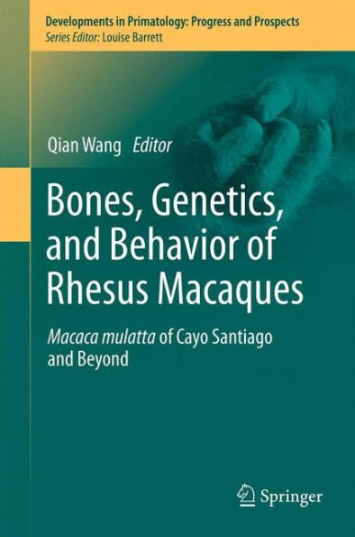 Bones, Genetics, and Behavior of Rhesus Macaques: Macaca Mulatta of Cayo Santiago and Beyond / Edition 1