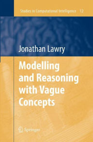 Title: Modelling and Reasoning with Vague Concepts, Author: Jonathan Lawry