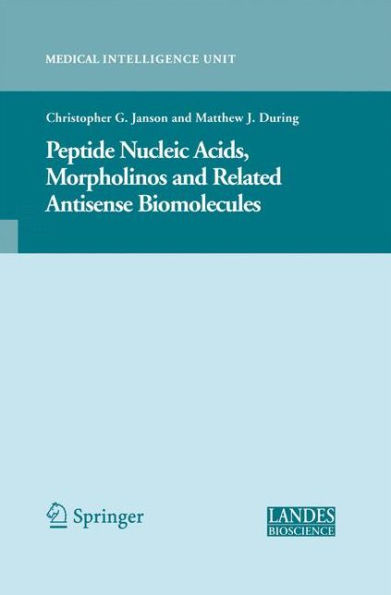 Peptide Nucleic Acids, Morpholinos and Related Antisense Biomolecules / Edition 1