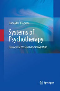 Title: Systems of Psychotherapy: Dialectical Tensions and Integration, Author: Donald K. Fromme