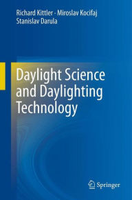 Title: Daylight Science and Daylighting Technology, Author: Richard Kittler