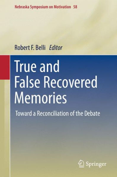 True and False Recovered Memories: Toward a Reconciliation of the Debate / Edition 1