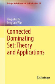 Title: Connected Dominating Set: Theory and Applications, Author: Ding-Zhu Du