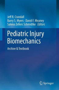 Title: Pediatric Injury Biomechanics: Archive & Textbook, Author: Jeff R. Crandall