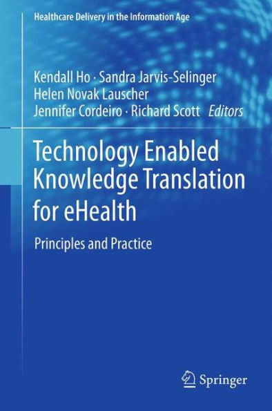 Technology Enabled Knowledge Translation for eHealth: Principles and Practice / Edition 1