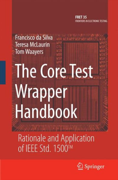 The Core Test Wrapper Handbook: Rationale and Application of IEEE Std. 1500T