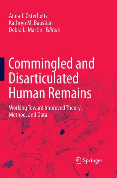 Commingled and Disarticulated Human Remains: Working Toward Improved Theory, Method, Data