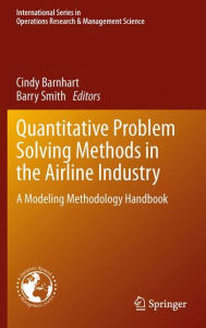 Title: Quantitative Problem Solving Methods in the Airline Industry: A Modeling Methodology Handbook, Author: Cynthia Barnhart
