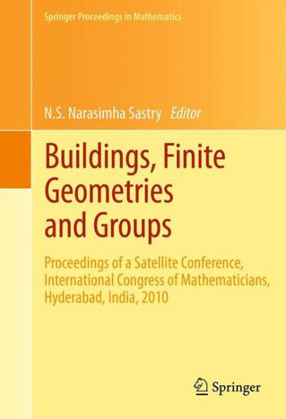 Buildings, Finite Geometries and Groups: Proceedings of a Satellite Conference, International Congress of Mathematicians, Hyderabad, India, 2010 / Edition 1