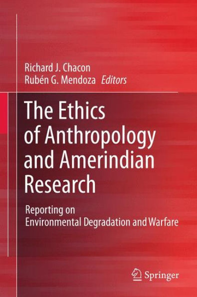 The Ethics of Anthropology and Amerindian Research: Reporting on Environmental Degradation Warfare