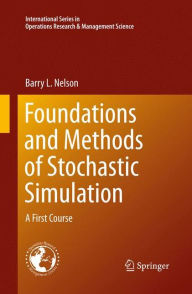 Title: Foundations and Methods of Stochastic Simulation: A First Course, Author: Barry Nelson