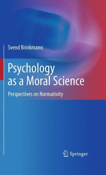 Psychology as a Moral Science: Perspectives on Normativity