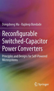Title: Reconfigurable Switched-Capacitor Power Converters: Principles and Designs for Self-Powered Microsystems, Author: Dongsheng Ma