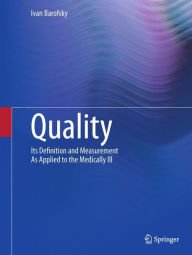 Title: Quality: Its Definition and Measurement As Applied to the Medically Ill, Author: Ivan Barofsky