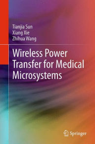 Title: Wireless Power Transfer for Medical Microsystems, Author: Tianjia Sun