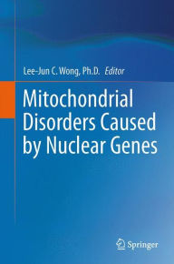 Title: Mitochondrial Disorders Caused by Nuclear Genes, Author: Lee-Jun C. Wong