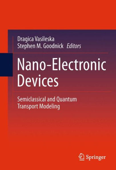 Nano-Electronic Devices: Semiclassical and Quantum Transport Modeling