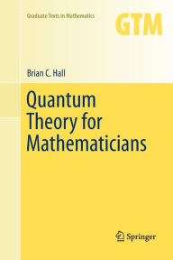 Title: Quantum Theory for Mathematicians, Author: Brian C. Hall