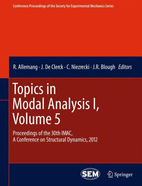 Topics in Modal Analysis I, Volume 5: Proceedings of the 30th IMAC, A Conference on Structural Dynamics, 2012 / Edition 1