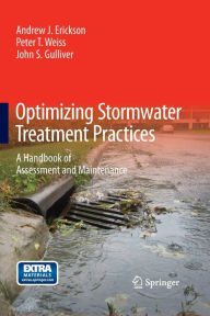 Title: Optimizing Stormwater Treatment Practices: A Handbook of Assessment and Maintenance, Author: Andrew J. Erickson