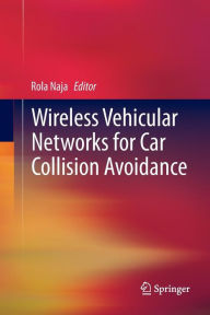 Title: Wireless Vehicular Networks for Car Collision Avoidance, Author: Rola Naja