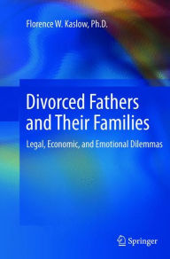 Title: Divorced Fathers and Their Families: Legal, Economic, and Emotional Dilemmas, Author: Florence W. Kaslow