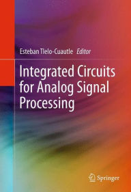 Title: Integrated Circuits for Analog Signal Processing, Author: Esteban Tlelo-Cuautle