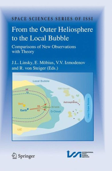 From the Outer Heliosphere to the Local Bubble: Comparisons of New Observations with Theory / Edition 1