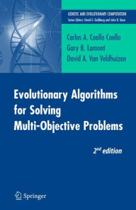 Title: Evolutionary Algorithms for Solving Multi-Objective Problems / Edition 2, Author: Carlos Coello Coello