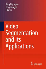 Title: Video Segmentation and Its Applications, Author: King Ngi Ngan
