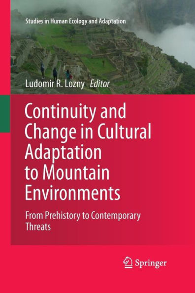 Continuity and Change Cultural Adaptation to Mountain Environments: From Prehistory Contemporary Threats