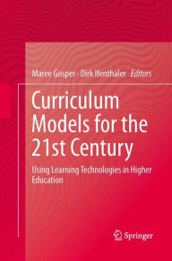 Title: Curriculum Models for the 21st Century: Using Learning Technologies in Higher Education, Author: Maree Gosper
