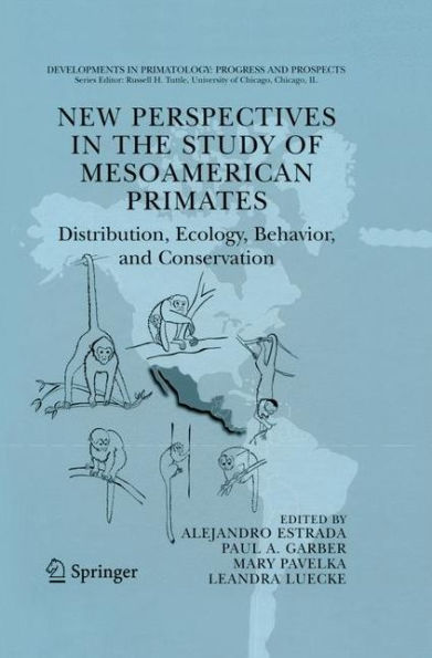New Perspectives in the Study of Mesoamerican Primates: Distribution, Ecology, Behavior, and Conservation