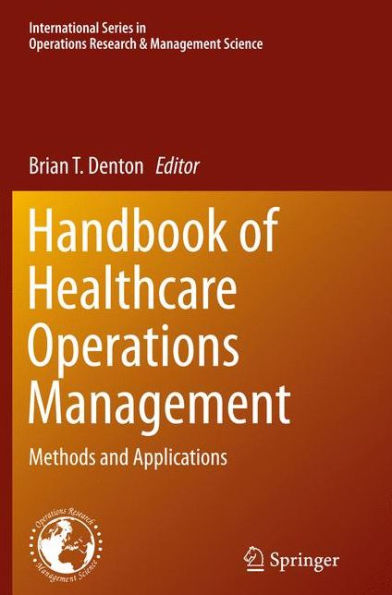 Handbook of Healthcare Operations Management: Methods and Applications