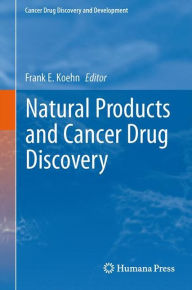 Title: Natural Products and Cancer Drug Discovery, Author: Frank E. Koehn