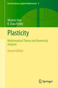 Title: Plasticity: Mathematical Theory and Numerical Analysis, Author: Weimin Han