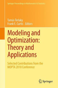 Title: Modeling and Optimization: Theory and Applications: Selected Contributions from the MOPTA 2010 Conference, Author: Tamïs Terlaky