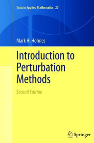 Title: Introduction to Perturbation Methods / Edition 2, Author: Mark H. Holmes
