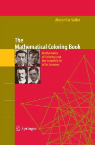 Title: The Mathematical Coloring Book: Mathematics of Coloring and the Colorful Life of its Creators, Author: Alexander Soifer