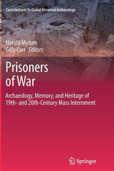Prisoners of War: Archaeology, Memory, and Heritage 19th- 20th-Century Mass Internment