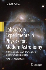 Title: Laboratory Experiments in Physics for Modern Astronomy: With Comprehensive Development of the Physical Principles, Author: Leslie M. Golden