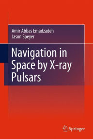 Title: Navigation in Space by X-ray Pulsars, Author: Amir Abbas Emadzadeh