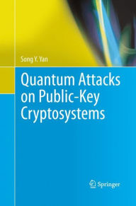 Title: Quantum Attacks on Public-Key Cryptosystems, Author: Song Y. Yan