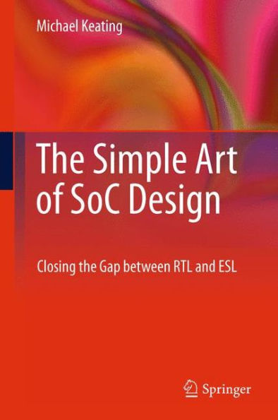 The Simple Art of SoC Design: Closing the Gap between RTL and ESL